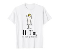 If I'm Too Much Go Find Less Funny Frog Sarcastic T-Shirt