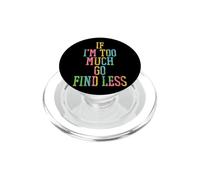 If I'm Too Much, Go Find Less Strong Confident Women Girl PopSockets PopGrip for MagSafe