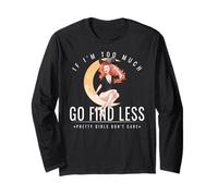 If Im Too Much Go Find Less Witch Moon Confident Sassy Bold Long Sleeve T-Shirt
