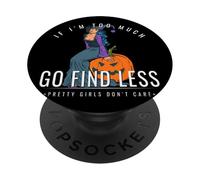 If Im Too Much Go Find Less Witch Sitting On Pumpkin Design PopSockets Adhesive PopGrip