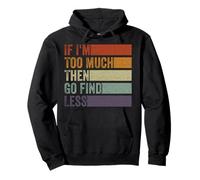 If I'm Too Much Then Go Find Less Retro Strong Confident Pullover Hoodie