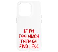 If I'm Too Much Then Go Find Less, Self Care, USA, Self Love Case for iPhone 15 Pro