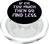 If I'm Too Much Then Go Find Less, Self Care, USA, Self Love PopSockets PopGrip for MagSafe