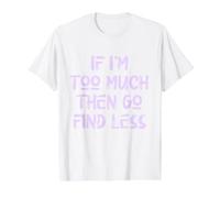 If I'm Too Much Then Go Find Less, Self Care, USA, Self Love Value Graphic T-Shirt, Men, White, XL