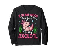 If in Bad Mood Please Bring Me to My Axolotl Long Sleeve T-Shirt