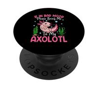 If In Bad Mood Please Bring Me To My Axolotl PopSockets Adhesive PopGrip