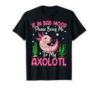 If in Bad Mood Please Bring Me to My Axolotl T-Shirt