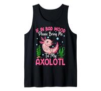 If in Bad Mood Please Bring Me to My Axolotl Tank Top