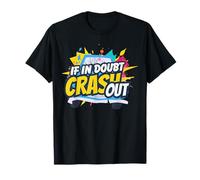 If in Doubt Crash Out T-Shirt
