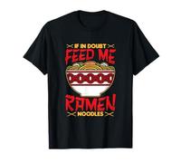 If in Doubt Feed Me Ramen Noodles Design T-Shirt