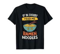 If in Doubt Feed Me Ramen Noodles Japanese Food Lover Anime T-Shirt