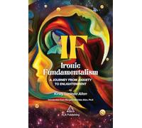 IF: Ironic Fundamentalism - A Journey from Anxiety to Enlightenment