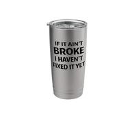 If It Ain’t Broke I Haven’t Fixed It Yet Funny Work Humor Stainless Steel Insulated Tumbler