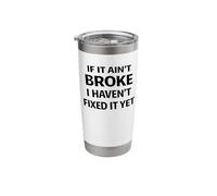 If It Ain’t Broke I Haven’t Fixed It Yet Funny Work Humor Stainless Steel Insulated Tumbler