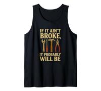 If It Ain’t Broke It Probably Will Be Funny Mechanic Tank Top