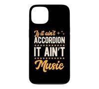 If It Ain't Accordion It Ain't Music Case for iPhone 13