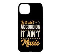 If It Ain't Accordion It Ain't Music Case for iPhone 15 Plus