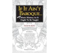 If It Ain't Baroque: More Music History as it Ought to be Taught