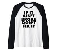 If It Ain't Broke Don't Fix It Raglan Baseball Tee