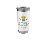 If It Ain't Broke, Don't Fix It Stainless Steel Insulated Tumbler
