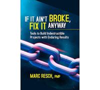 If It Ain't Broke, Fix It Anyway: Tools to Build Indestructible Projects with Enduring Results