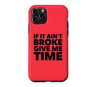 If It Ain't Broke Give Me Time Funny Accident Prone Gag Gift Case for iPhone 11 Pro