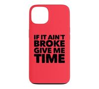 If It Ain't Broke Give Me Time Funny Accident Prone Gag Gift Case for iPhone 13