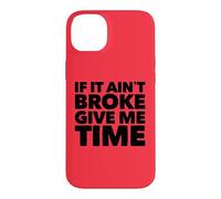 If It Ain't Broke Give Me Time Funny Accident Prone Gag Gift Case for iPhone 14 Plus