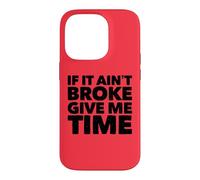 If It Ain't Broke Give Me Time Funny Accident Prone Gag Gift Case for iPhone 14 Pro