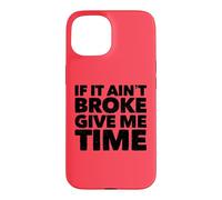 If It Ain't Broke Give Me Time Funny Accident Prone Gag Gift Case for iPhone 15