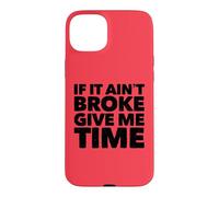 If It Ain't Broke Give Me Time Funny Accident Prone Gag Gift Case for iPhone 15 Plus