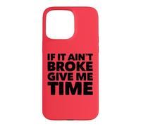 If It Ain't Broke Give Me Time Funny Accident Prone Gag Gift Case for iPhone 15 Pro Max
