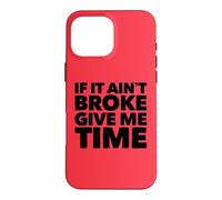 If It Ain't Broke Give Me Time Funny Accident Prone Gag Gift Case for iPhone 16 Pro Max
