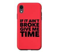 If It Ain't Broke Give Me Time Funny Accident Prone Gag Gift Case for iPhone XR