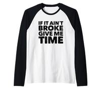 If It Ain't Broke Give Me Time Funny Accident Prone Gag Gift Raglan Baseball Tee