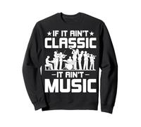 If It Ain't Classic It Ain't Music - Classical Music Teacher Sweatshirt