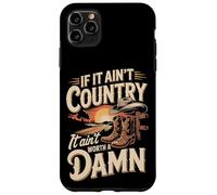 If It Ain't Country It Ain't Worth A Damn Case for iPhone 11 Pro Max