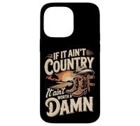 If It Ain't Country It Ain't Worth A Damn Case for iPhone 14 Pro Max