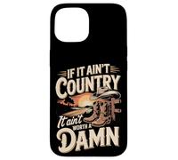 If It Ain't Country It Ain't Worth A Damn Case for iPhone 15
