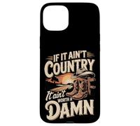 If It Ain't Country It Ain't Worth A Damn Case for iPhone 15 Plus