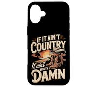 If It Ain't Country It Ain't Worth A Damn Case for iPhone 16 Plus