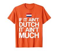 If It Ain't Dutch It Ain't Much Holland Netherlands T-Shirt