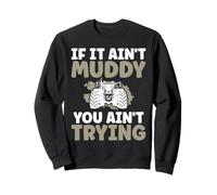 If It Ain't Muddy You Ain't Trying Tractor Pulling Sweatshirt
