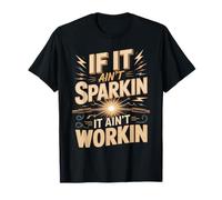 If It Ain't Sparkin It Ain't Workin Electrician T-Shirt