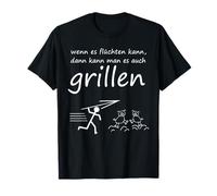 If it can escape then you can also grill it funny T-Shirt