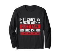 If It Can't Be Fixed with Duct Tape and C4 - Combat Engineer Long Sleeve T-Shirt