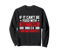 If It Can't Be Fixed With Duct Tape And C4 - Combat Engineer Sweatshirt