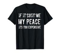 If It Cost Me My Peace It's Too Expensive Quote T-Shirt