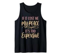 If It Cost Me My Peace It's Too Expensive Tank Top