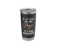 If It Cost Me My Peace It's Too Expensive Womens Stainless Steel Insulated Tumbler